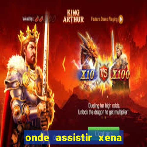 onde assistir xena a princesa guerreira